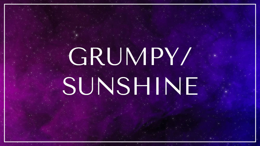 Grumpy/Sunshine